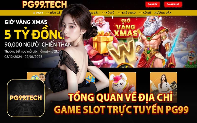 Tổng quan về địa chỉ game slot trực tuyến PG99